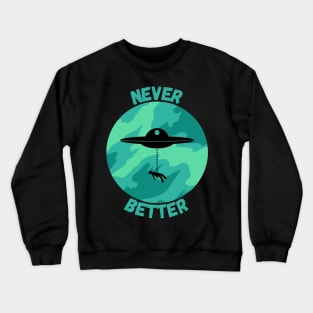 Never better Alien Crewneck Sweatshirt